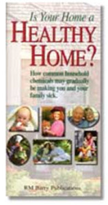 Is your home a healthy home? The typical home contains 63 products containing hazardous chemicals. Cancer, ADD, birth defects, asthma, infertility, miscarriage and other profound health